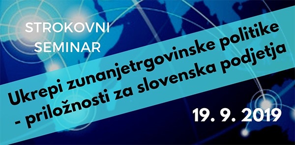 Ljubljana, 19.9.: Ukrepi zunanjetrgovinske politike - priložnosti za slovenska podjetja