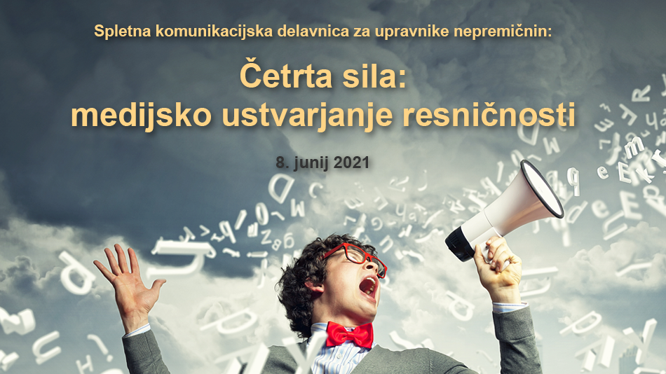 Spletna komunikacijska delavnica za upravnike nepremičnin Četrta sila: Medijsko ustvarjanje resničnosti